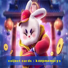 collect cards : keepmemorys